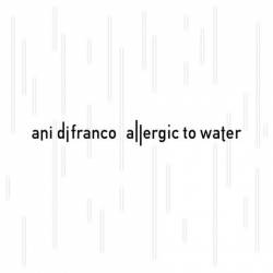 Ani DiFranco : Allergic to Water